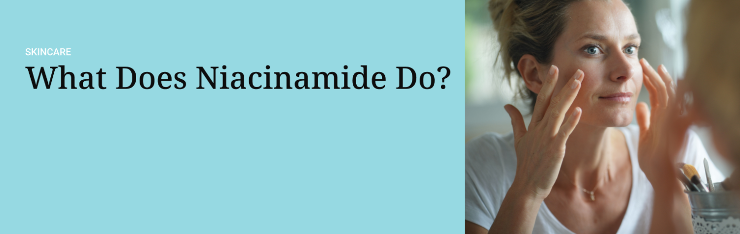 What Does Niacinamide Do? 